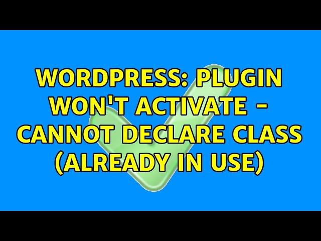 Wordpress: Plugin won't activate - cannot declare class (already in use)