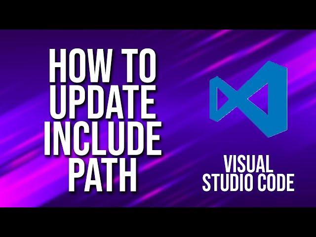 How To Update Include Path Visual Studio Code Tutorial