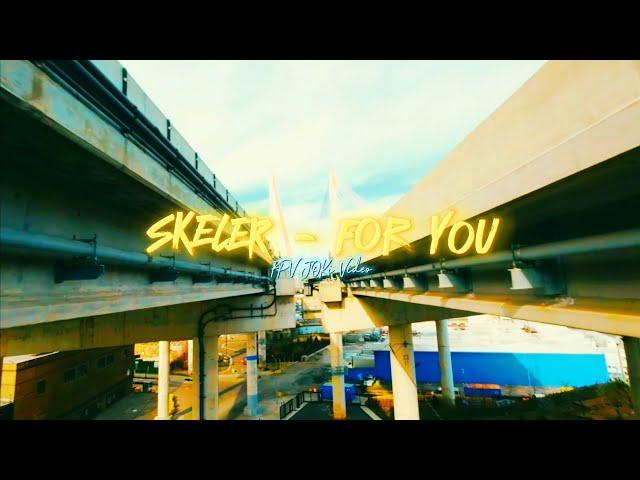 SKELER - FOR YOU (FPV JOKi Video)