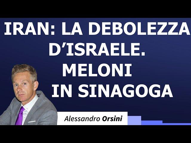 Iran: la debolezza d'Israele. Meloni in Sinagoga.