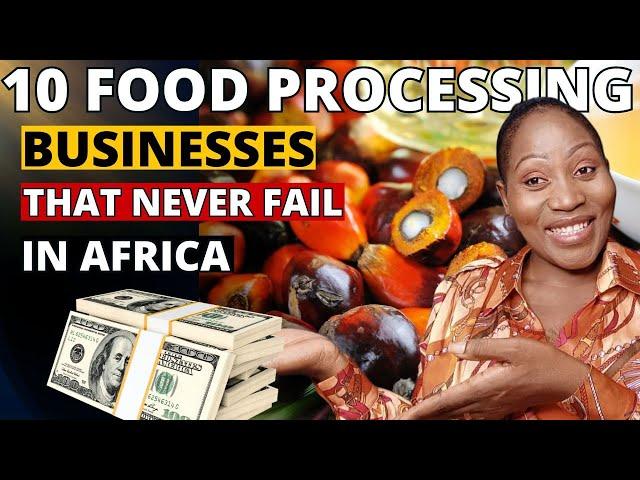 10 Most Profitable Food Processing Businesses That Would Make You A Millionaire In Africa 2024