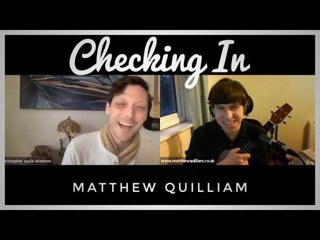 Checking In with Matthew Quilliam