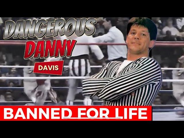 FROM REFEREE TO VILLAIN - THE SHOCKING RISE AND LEGACY OF DANGEROUS DANNY DAVIS.