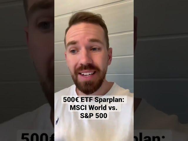 500€ ETF Sparplan: MSCI World vs. S&P 500