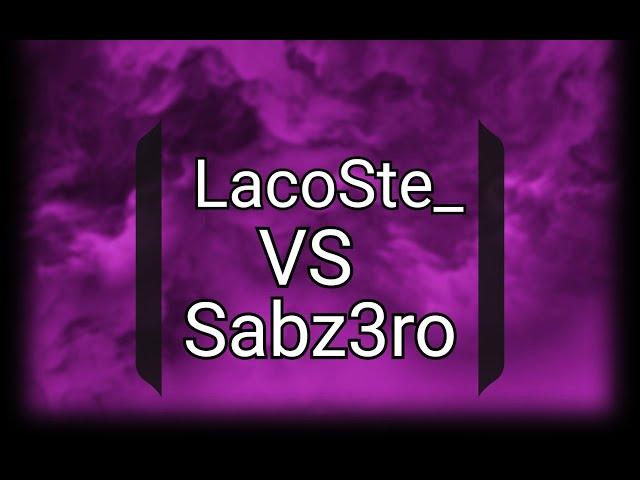 LacoSte_ vs Sabz3ro