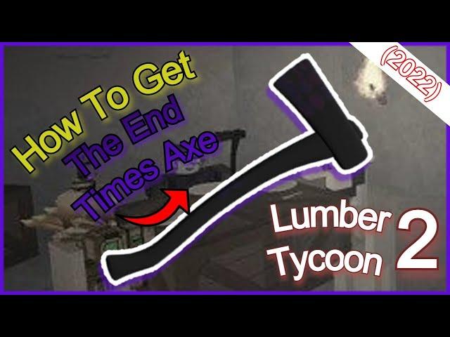 How To Get The *END TIMES AXE* In *LUMBER TYCOON 2* (2022)