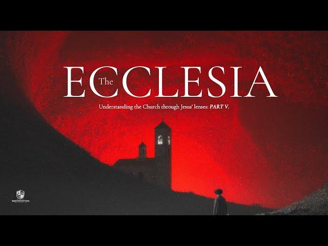 Kingdom School: The Ecclesia (Understanding the Church through Jesus' lenses) - Part 5