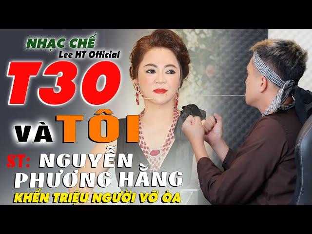 NHẠC CHẾ - T30 VÀ TÔI - NGUYỄN PHƯƠNG HẰNG - ĐANG LÀM MƯA LÀM GIÓ CỘNG ĐỒNG MẠNG - LEE HT OFFICIAL