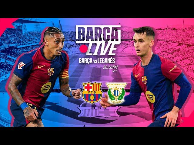  BARÇA LIVE | FC BARCELONA vs LEGANÉS | LA LIGA 24/25 