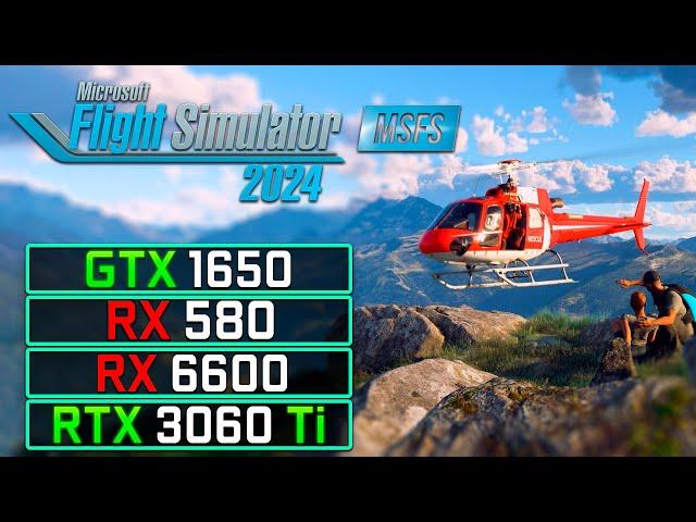 Microsoft Flight Simulator 2024: GTX 1650, RX 580, RX 6600, RTX 3060 Ti Performance Test