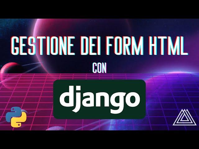 SVILUPPO WEB CON PYTHON E DJANGO - GESTIONE DEI FORM (CORSO ITALIANO) - TUTORIAL