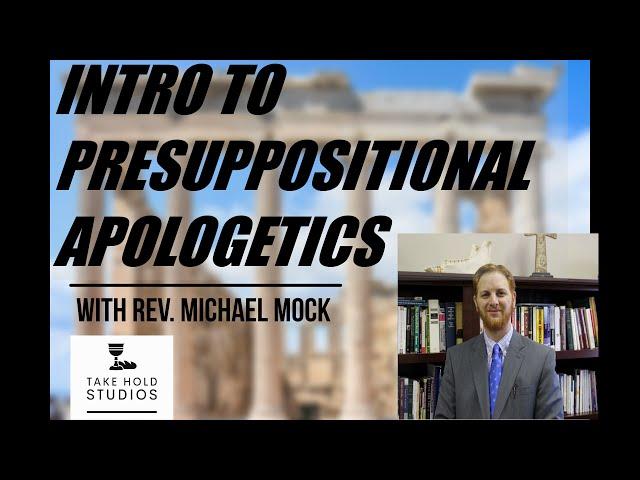 Rev Michael Mock / Presuppositional Apologetics / The Reformed Reset/ Take Hold Studios