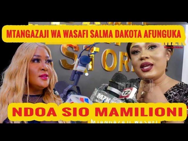 SALMA DAKOTA MTANGAZAJI WA WASAFI SIMSEMI MTU,,,UKIMPENDA UNAOLEWA SIO LAZIMA MAMILIONI ,,,,MZK INFO