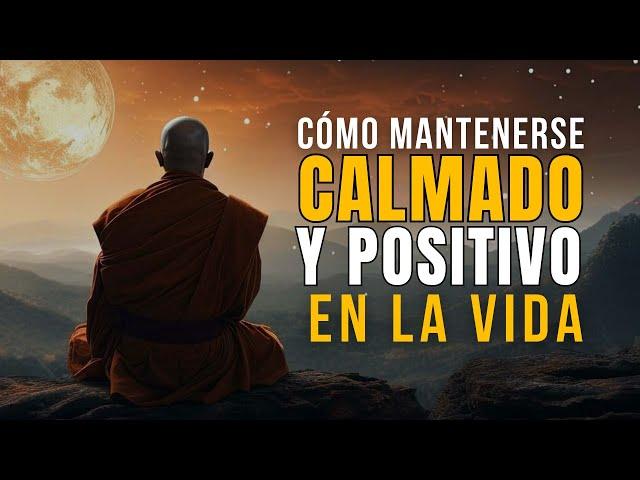 CÓMO MANTENER LA CALMA Y SER POSITIVO EN LA VIDA – SABIDURIA BUDISTA