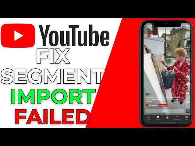 How to Fix Segment Import Failed YouTube Shorts Upload