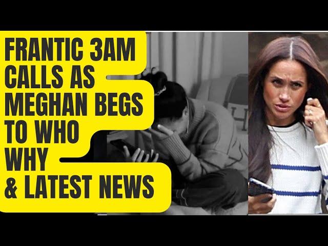 FRANTIC 3AM PHONCE CALLS - MEGHAN’S UTTER DESPAIR TO WHOM? #meghan #meghanharrynews #royal