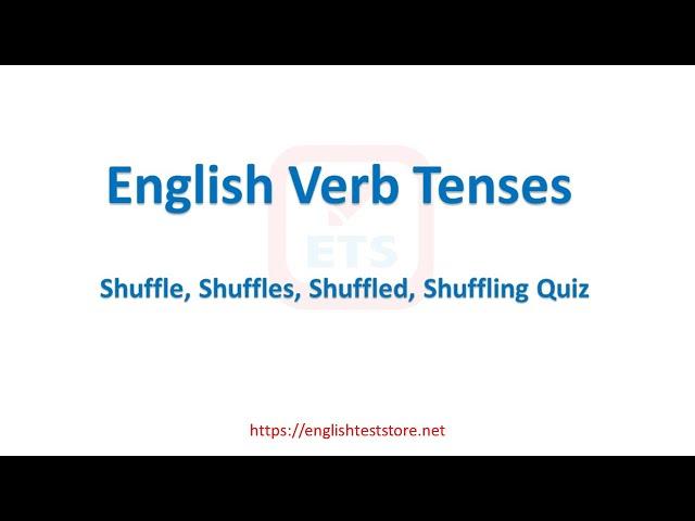 English Verb Tenses: Shuffle, Shuffles, Shuffled, Shuffling Quiz