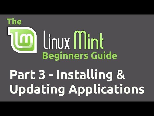 Linux Mint Beginners Guide Part 03 - Installing and Updating Applications