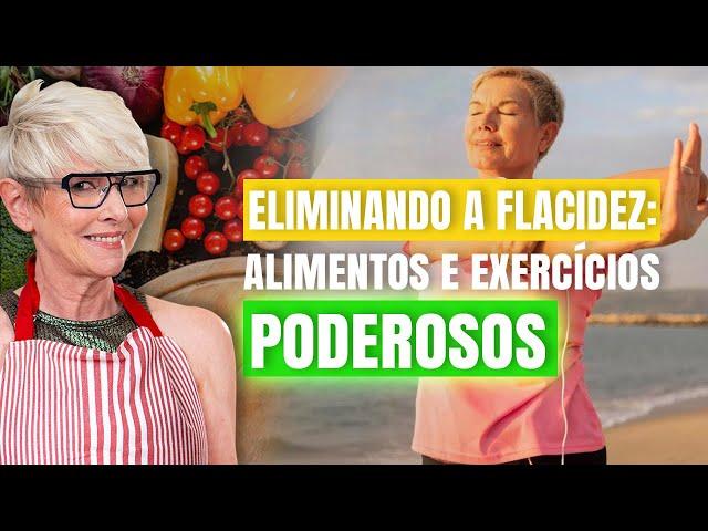 Plano Prático Contra a Flacidez: ALIMENTOS E EXERCÍCIOS PODEROSOS