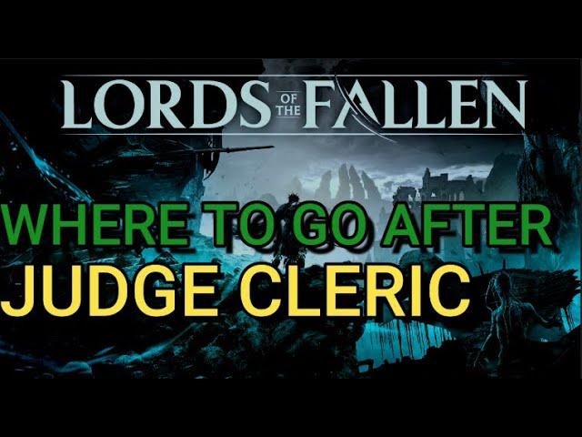 Where To Go After Judge Cleric - Lords of the Fallen