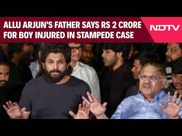 Allu Arjun News Update | Allu Arjun's Father Says Rs 2 Crore For Boy Injured In 'Pushpa 2' Stampede