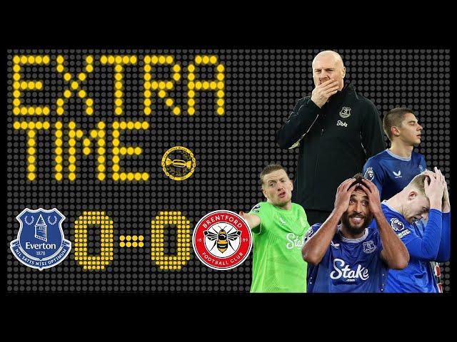 DRAW NOT GOOD ENOUGH! | EVERTON 0-0 BRENTFORD | EXTRA TIME MATCH REVIEW