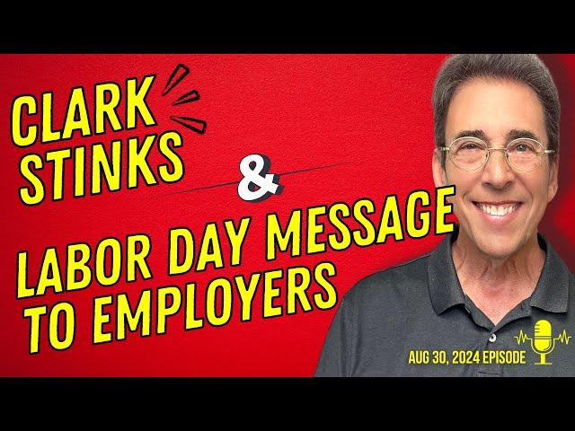 Full Show: Clark Stinks! and Clark's Labor Day Message To Employers