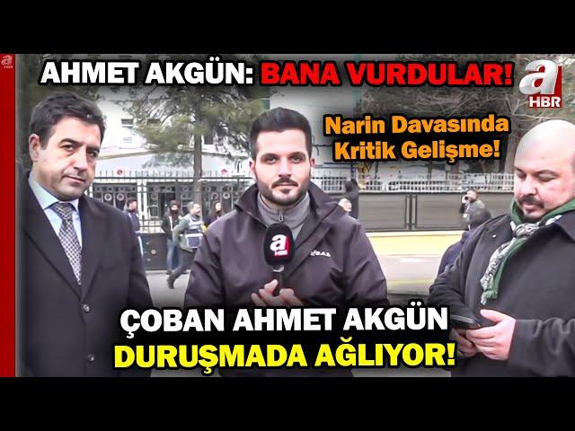 Narin Davasında Kritik Gelişme! Çoban Ahmet Akgün Duruşmada Ağlıyor... "BANA VURDULAR!" | A Haber