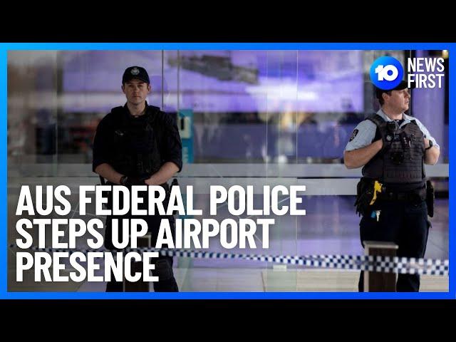 Australian Federal Police Steps Up Airport Presence For Festive Season | 10 News First