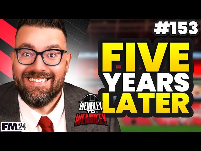 5 YEARS LATER | Wembley FM24 | Football Manager 2024