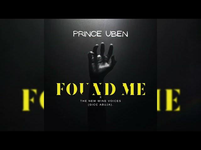 FOUND ME || PRINCE UBEN ft THE NEW WINE VOICES