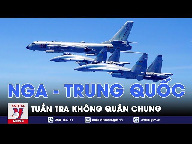 Nga và Trung Quốc tuần tra không quân chung - Tin thế giới - VNEWS