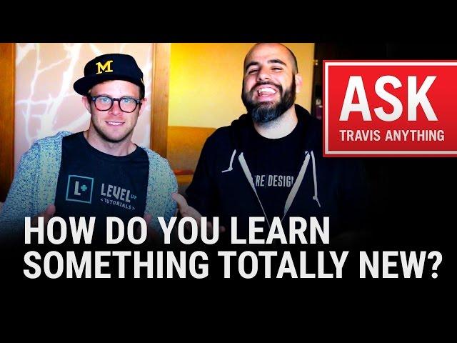 "How Do You Learn Something Totally New?"  #AskTravisAnything