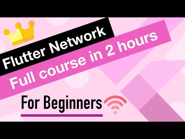 Flutter Network Tutorial for Beginners | Full Course in 2 hours