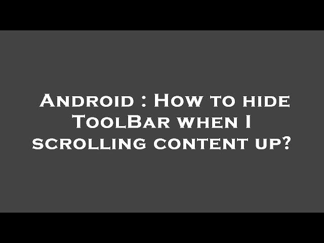 Android : How to hide ToolBar when I scrolling content up?