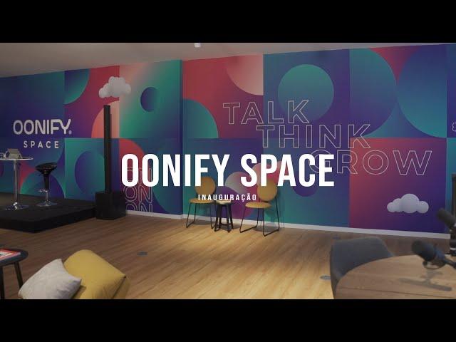 OONIFY SPACE // INAUGURAÇÃO