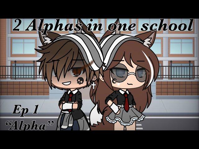 2 Alphas in One School || Ep 1: “Alpha” || Gacha Life series