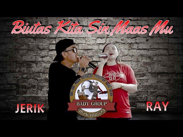 BIUTAS KITA SIN MAAS MU JERIK & RAY  BADY GROUP