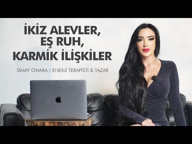 İkiz Alev mi, Eş Ruh mu, Karmik Bağ mı? Gerçek Ruhsal Bağlantını Keşfet! | Simay Ohara