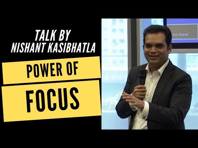 Power of Focus - Talk by Nishant Kasibhatla