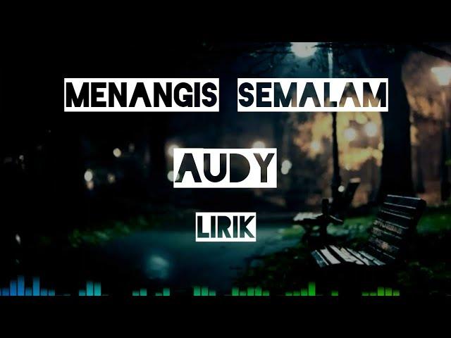 AUDY - MENANGIS SEMALAM |lirik