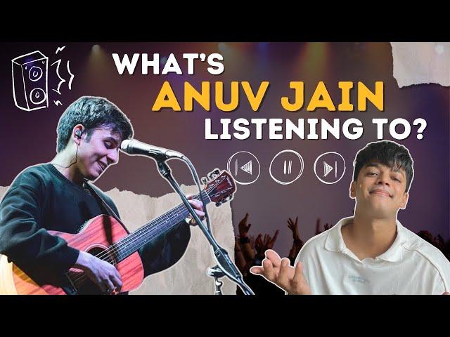 What Is Anuv Jain Listening To?