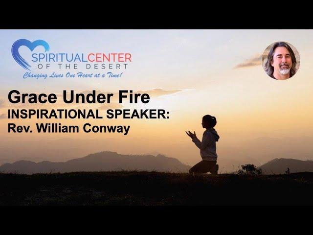 "Grace Under Fire" Presented by Rev. William, Spiritual Center of the Desert