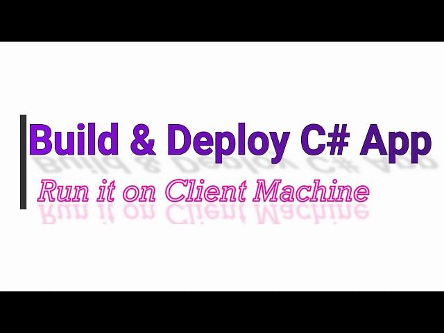 Build & Deploy C# Application And run it on any machine