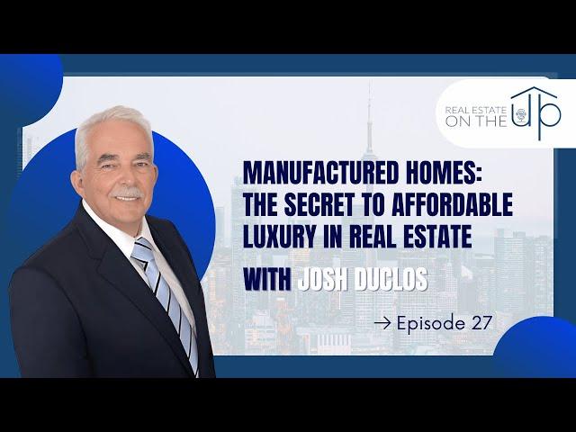 Manufactured Homes: The Secret to Affordable Luxury in Real Estate with Josh Duclos - EP 27