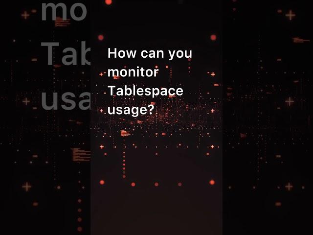 How can you monitor Tablespace usage?