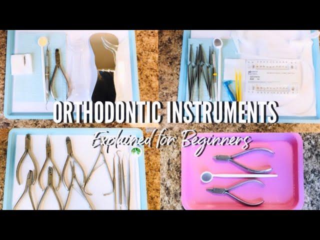 ORTHODONTIC INSTRUMENTS EXPLAINED FOR BEGINNERS