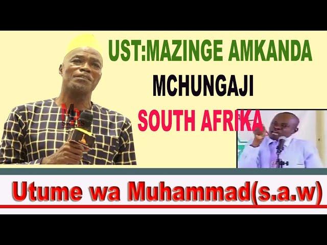 Ustadh Mazinge Amchakaza Mchungaji South Africa-Utume wa Mtumie Muhammad (s.a.w)