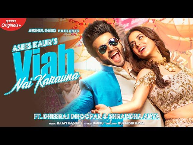 VIAH NAI KARAUNA - Asees Kaur | Dheeraj Dhoopar & Shraddha Arya | Anshul Garg | Punjabi Song