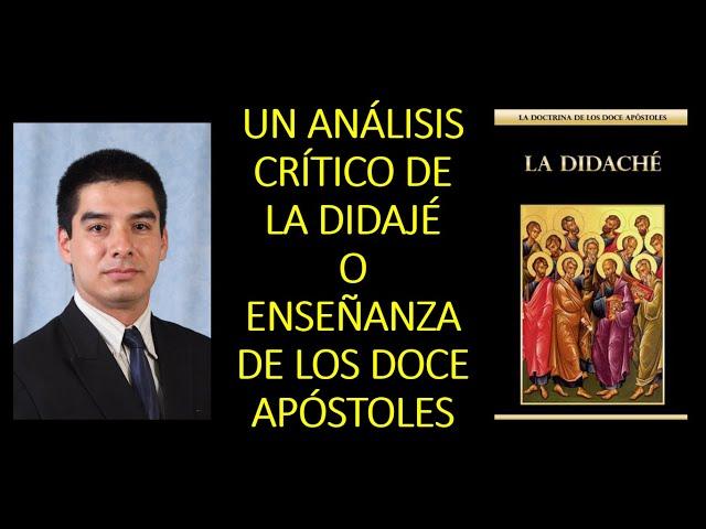 Un Análisis Crítico de la Didajé (o Enseñanza de los Doce Apóstoles)